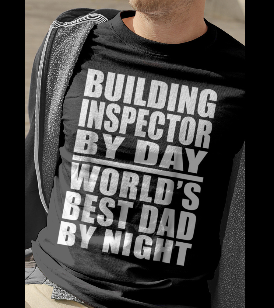 Building Inspector By Day World's Best Dad By Night T-Shirt