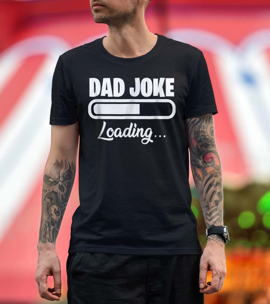 Dad Joke Loading for Unfunny Dads and Fathers T-Shirt
