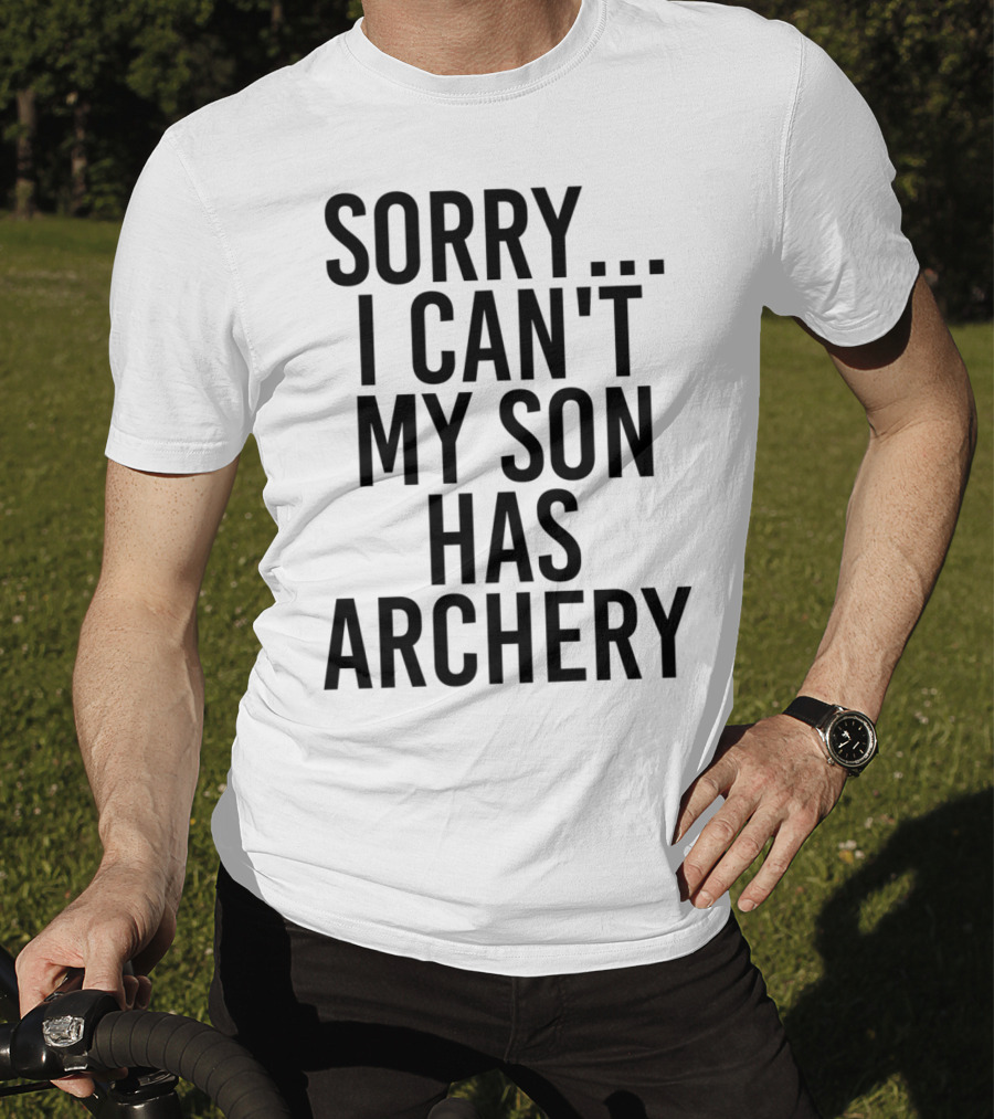 Sorry I Can't My Son Has Archery T-Shirt