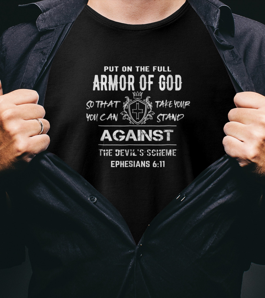 Put On The Full Armor Of God Ephesians 6:11 Stand Against The Devil's Scheme T-Shirt