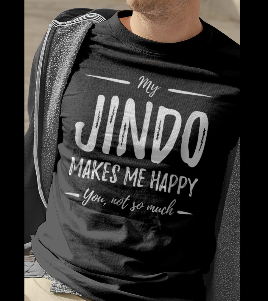 My Jindo Makes Me Happy You Not So Much T-Shirt