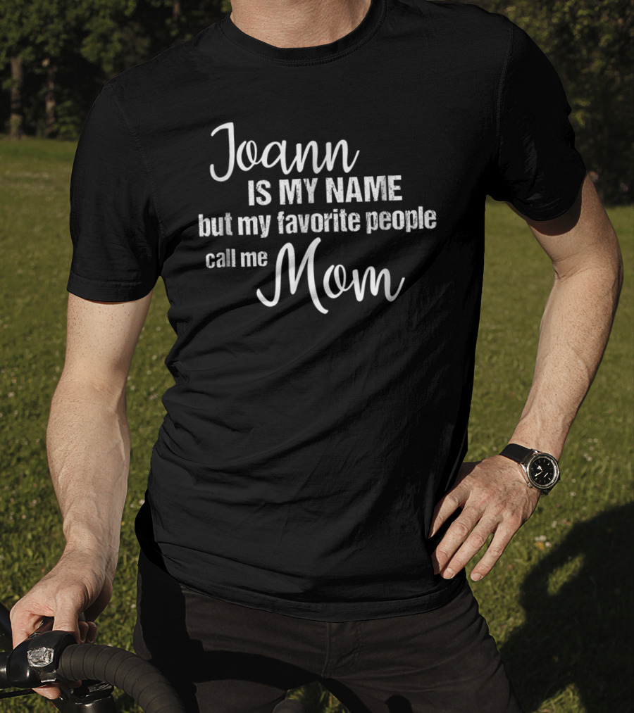 Joann Is My Name But My Favorite People Call Me Mom T-Shirt