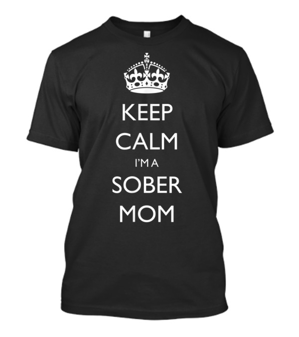 KEEP CALM I'M A SOBER MOM ALCOHOLICS ANONYMOUS RECOVERY83 T-Shirt
