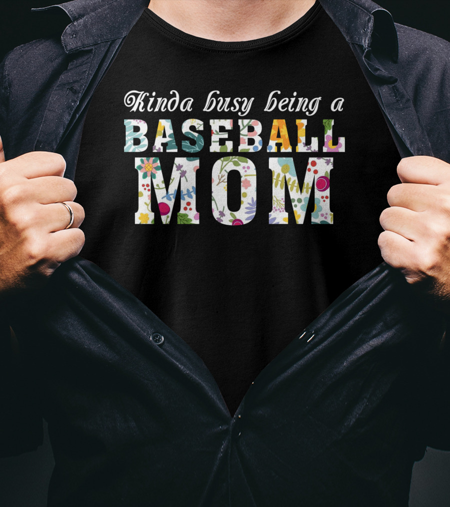 Kinda Busy Being A Baseball Mom With Colorful Floral T-Shirt