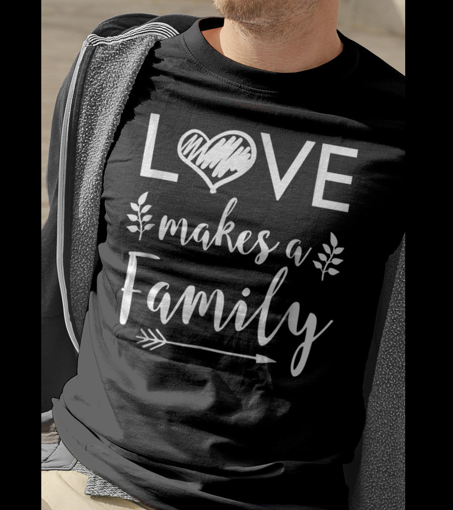 Love Makes A Family Arrow Heart Adoptive Step Parents T-Shirt