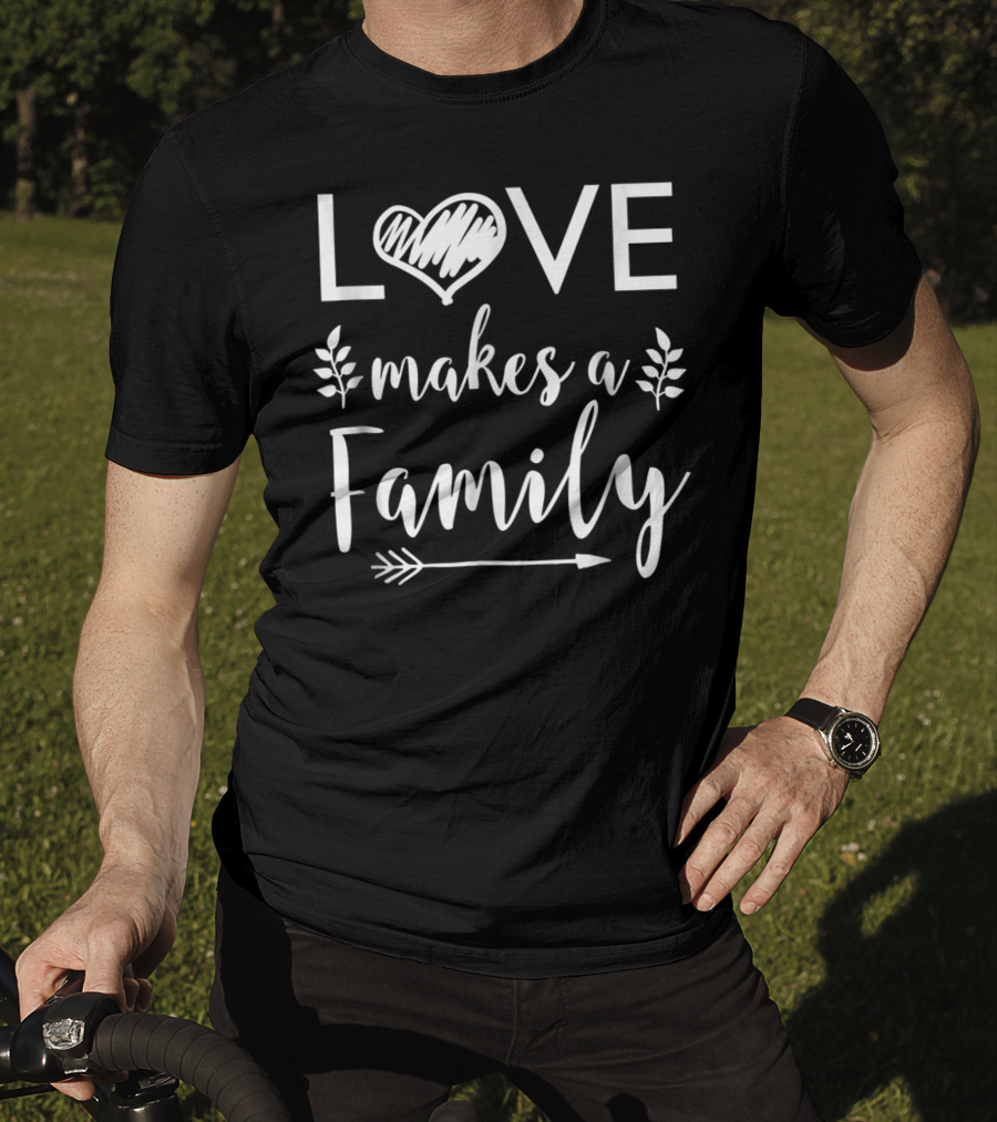 Love Makes A Family Arrow Heart Adoptive Step Parents T-Shirt