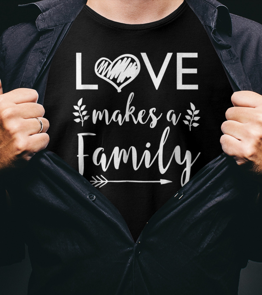 Love Makes A Family Arrow Heart Adoptive Step Parents T-Shirt