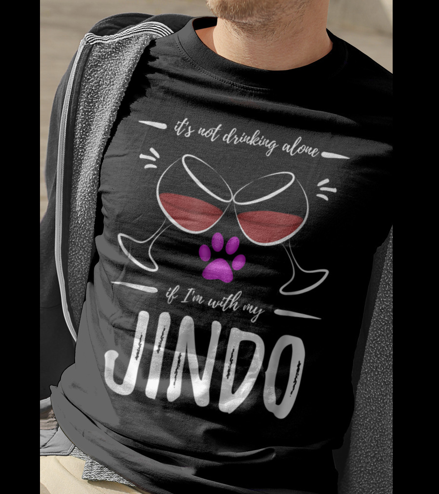 It's Not Drinking Alone If I'm With My Jindo Wine Lover Dog Paw T-Shirt