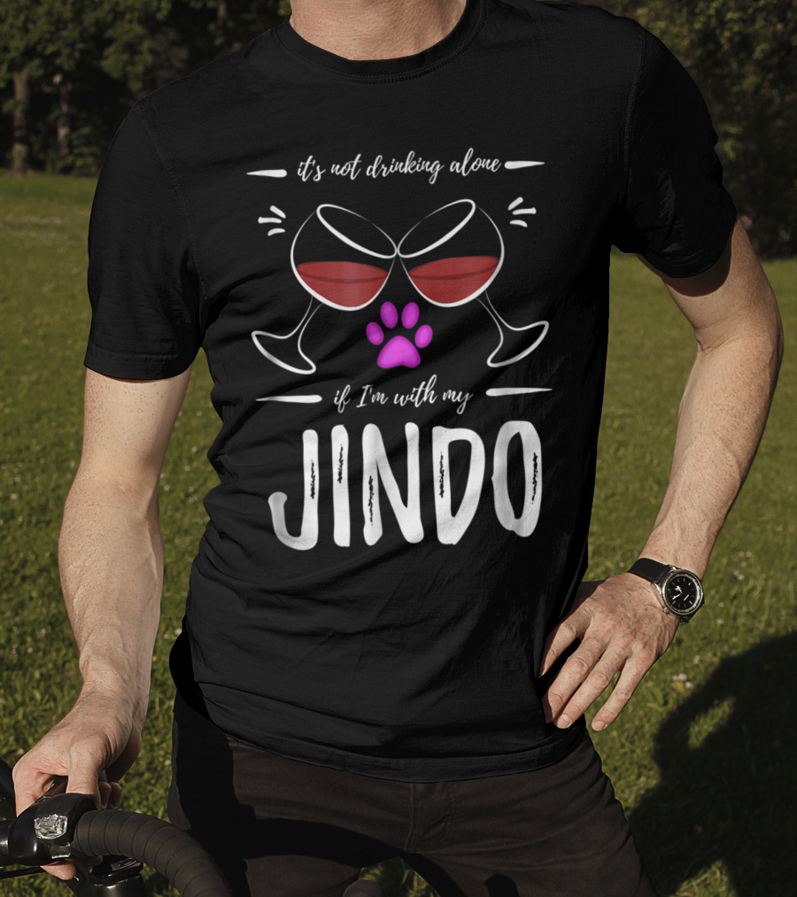 It's Not Drinking Alone If I'm With My Jindo Wine Lover Dog Paw T-Shirt