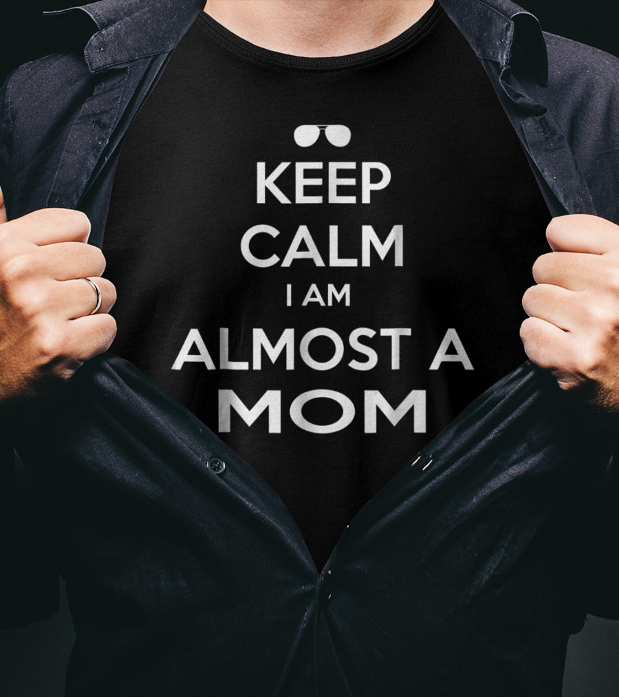 Keep Calm I Am Almost A Mom T-Shirt