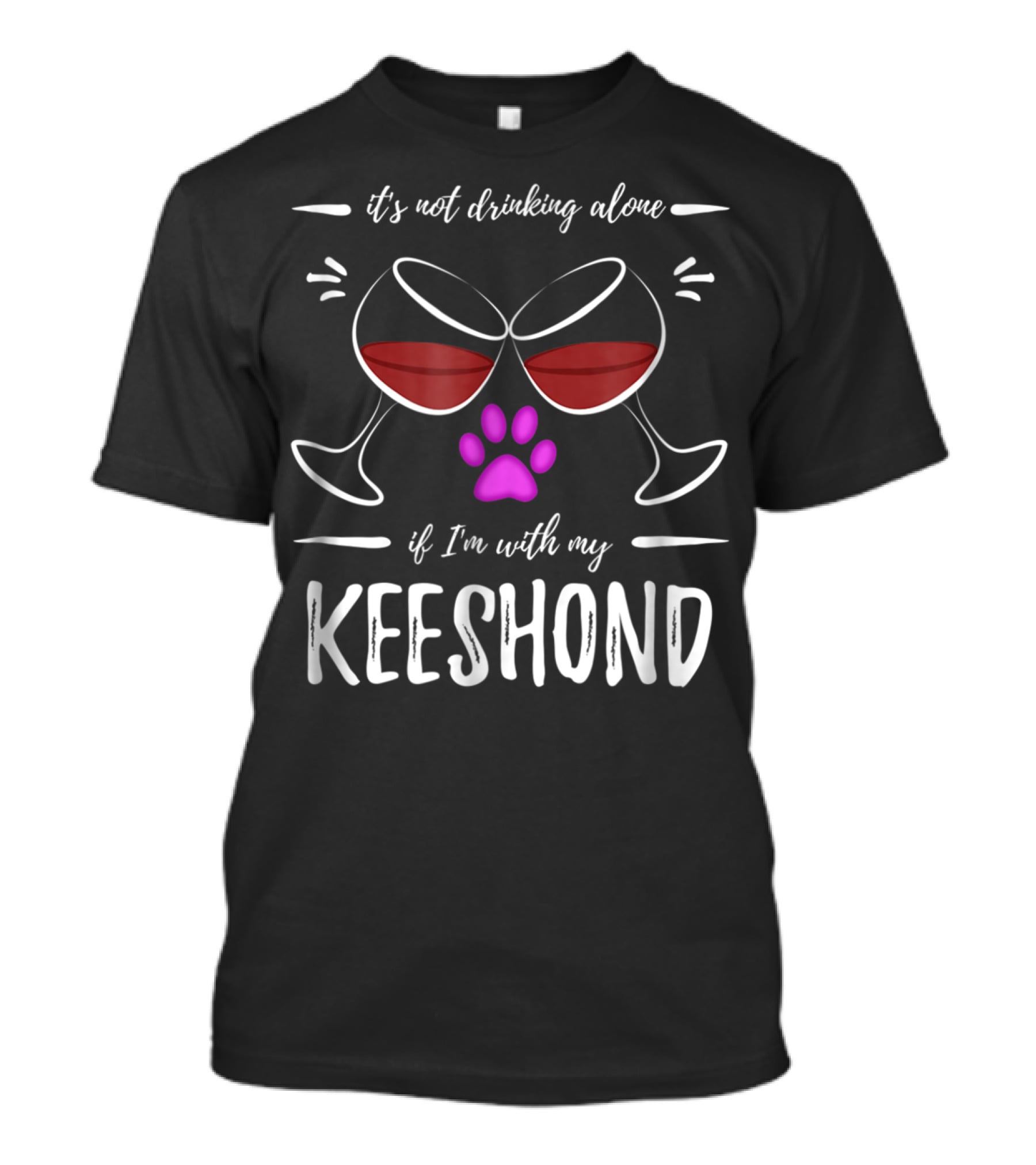 It's Not Drinking Alone If I'm With My Keeshond Wine Lover Dog Paw Purple T-Shirt