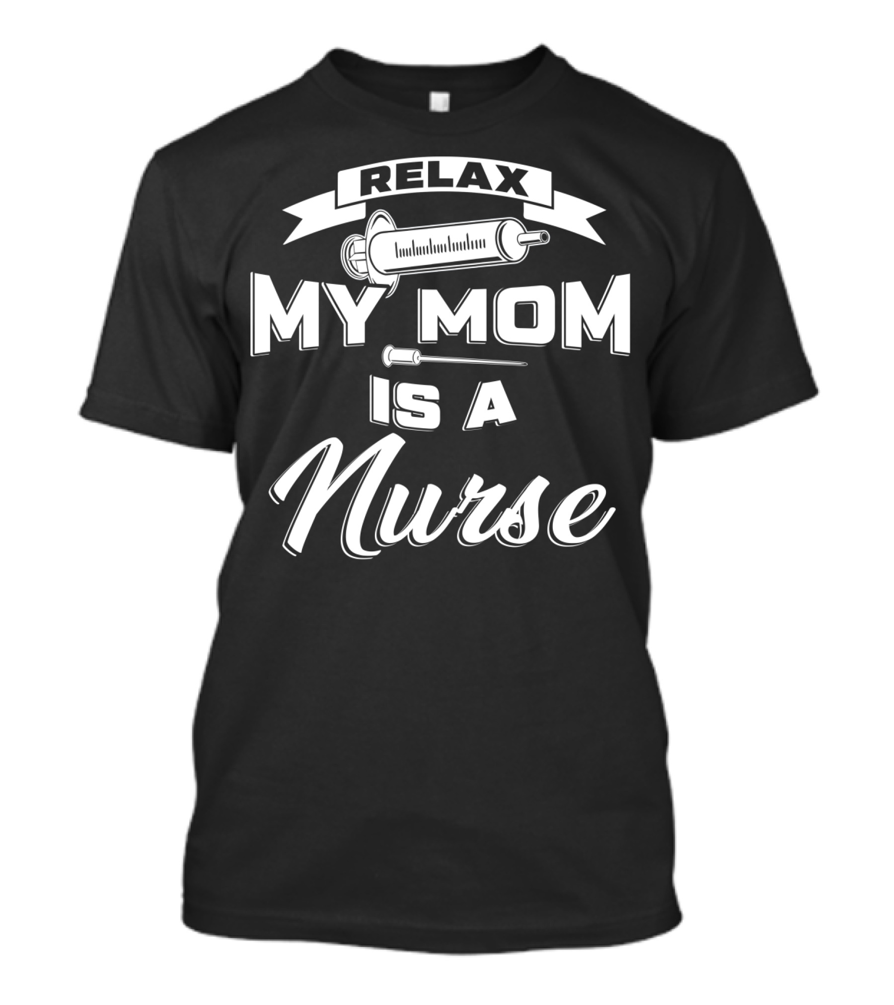 Relax My Mom Is A Nurse Syringe T-Shirt