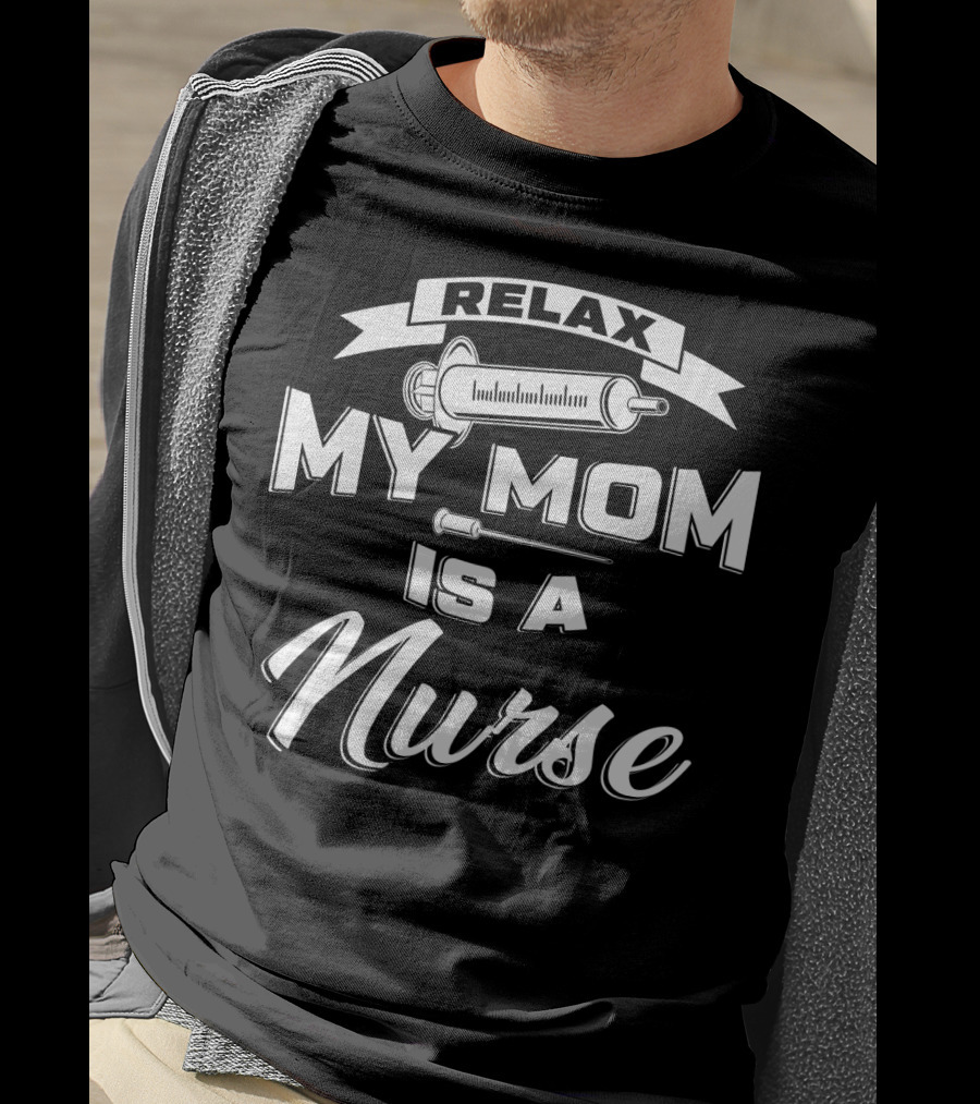 Relax My Mom Is A Nurse Syringe T-Shirt