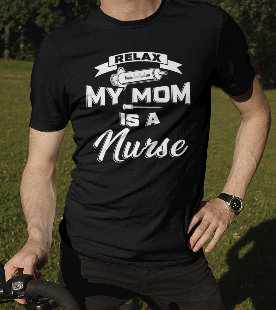 Relax My Mom Is A Nurse Syringe T-Shirt