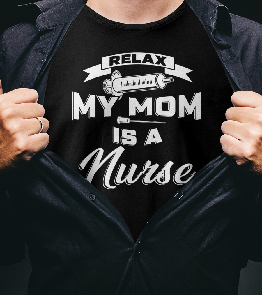 Relax My Mom Is A Nurse Syringe T-Shirt