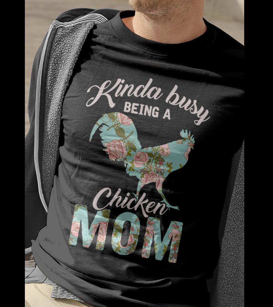 Kinda Busy Being A Chicken Mom Floral Chicken Farmer36 T-Shirt