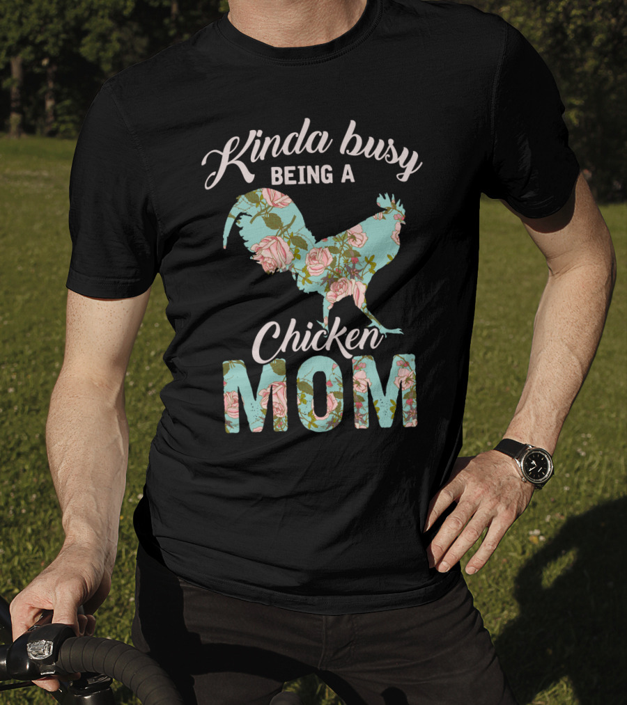 Kinda Busy Being A Chicken Mom Floral Chicken Farmer36 T-Shirt