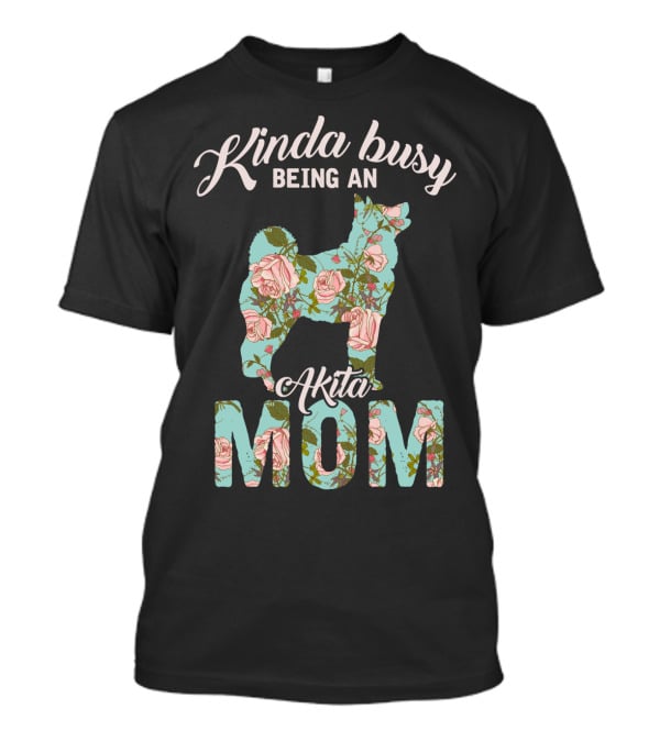 Kinda Busy Being An Akita Mom Floral Dog T-Shirt