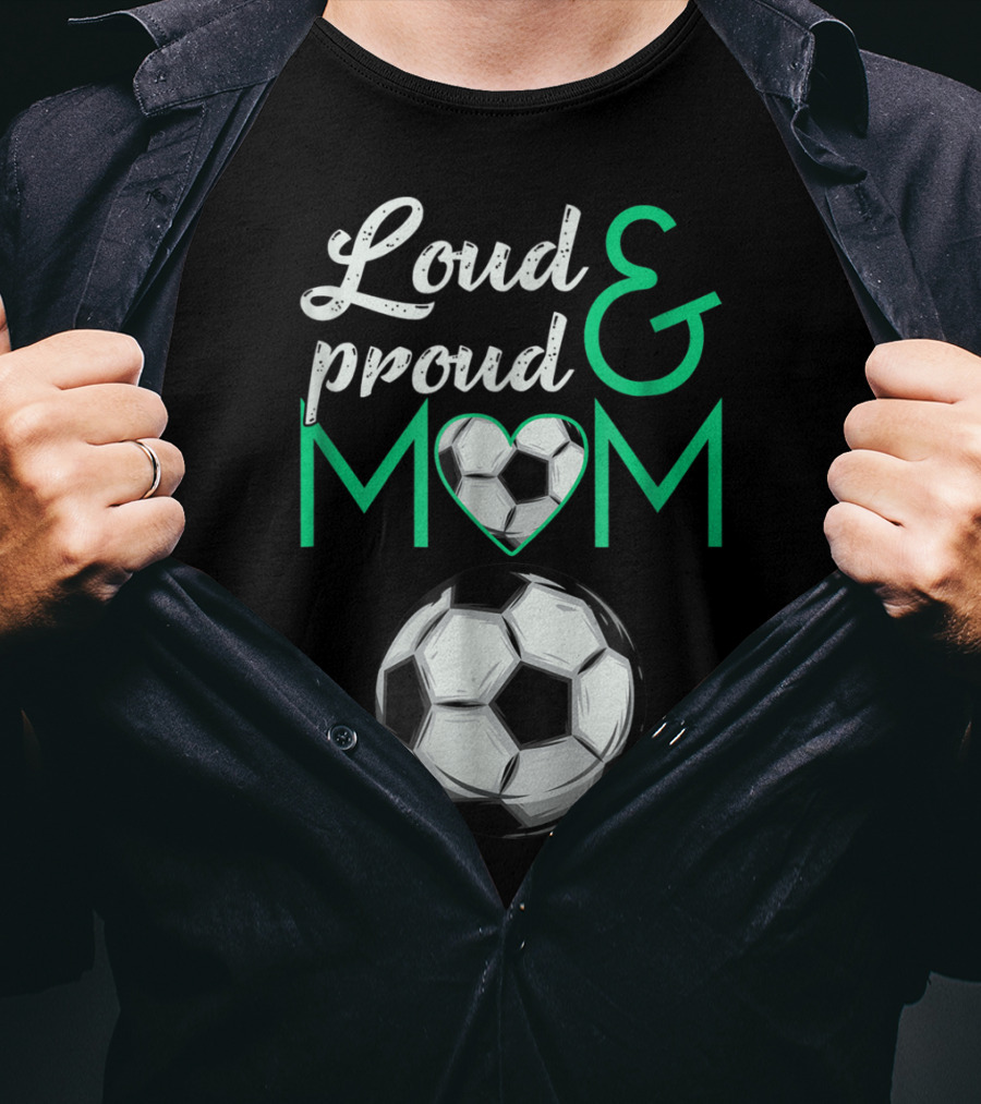 Loud And Proud Soccer Mom Heart Ball T-Shirt
