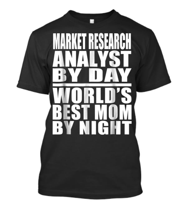 Market Research Analyst By Day World's Best Mom By Night T-Shirt