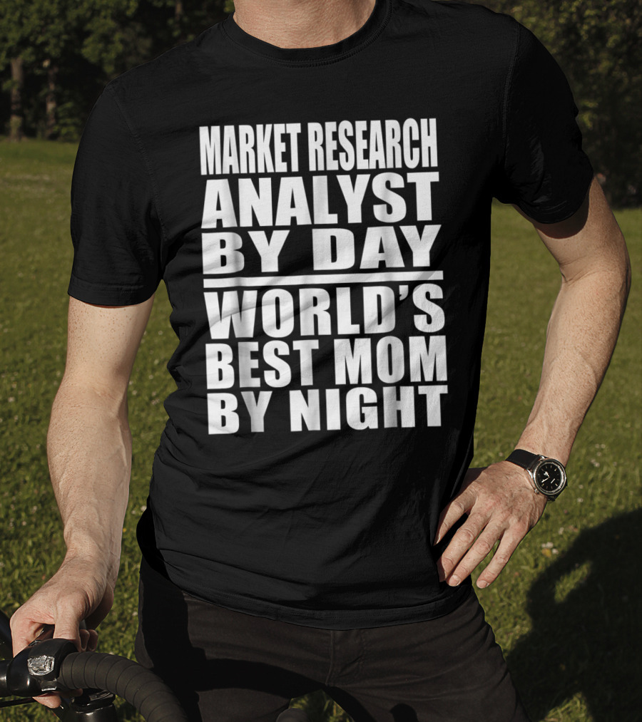 Market Research Analyst By Day World's Best Mom By Night T-Shirt