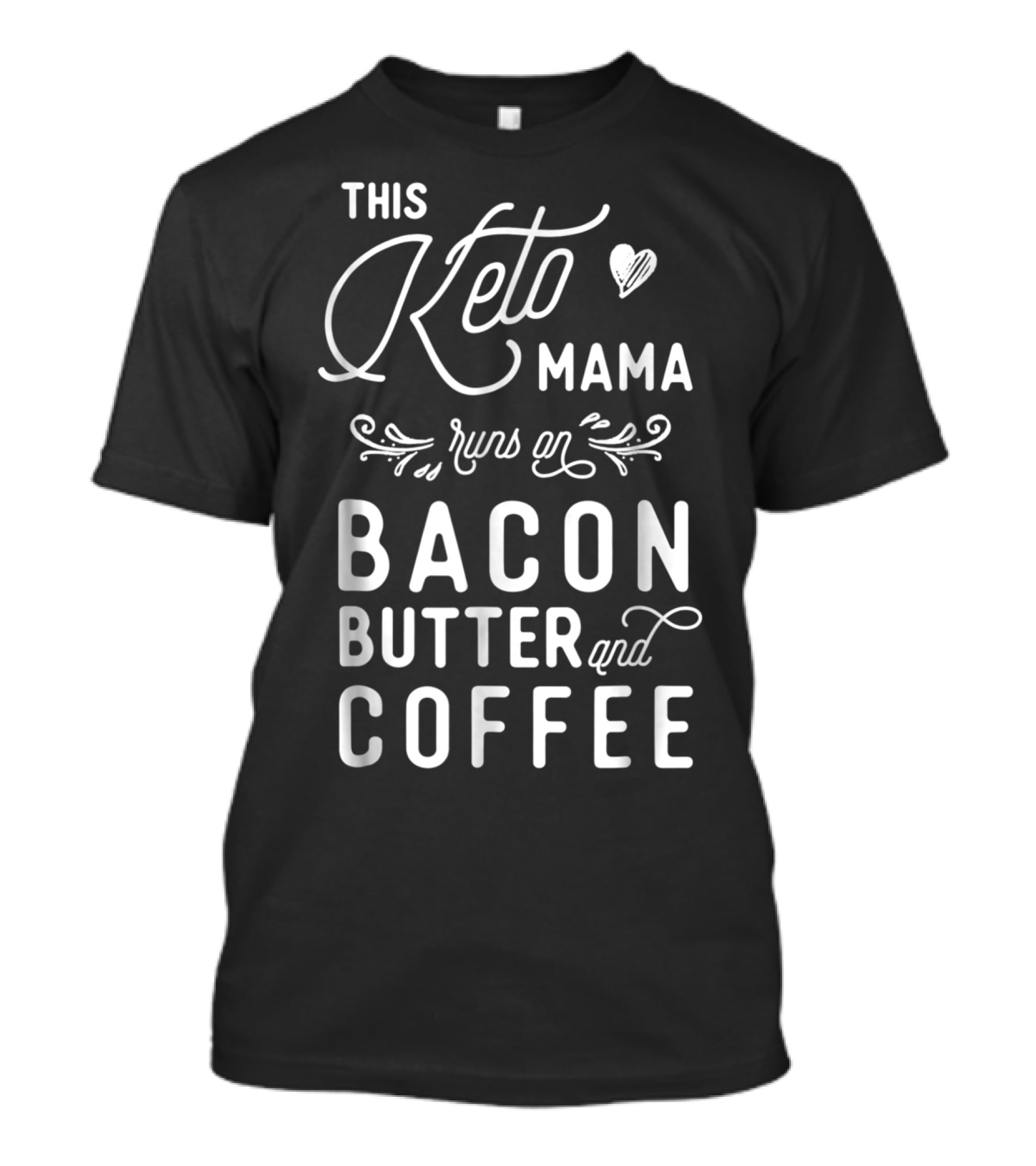 This Keto Mama Runs On Bacon Butter And Coffee T-Shirt