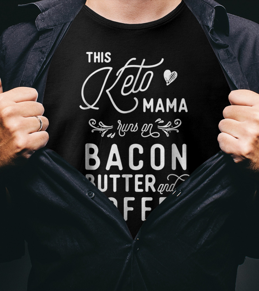 This Keto Mama Runs On Bacon Butter And Coffee T-Shirt