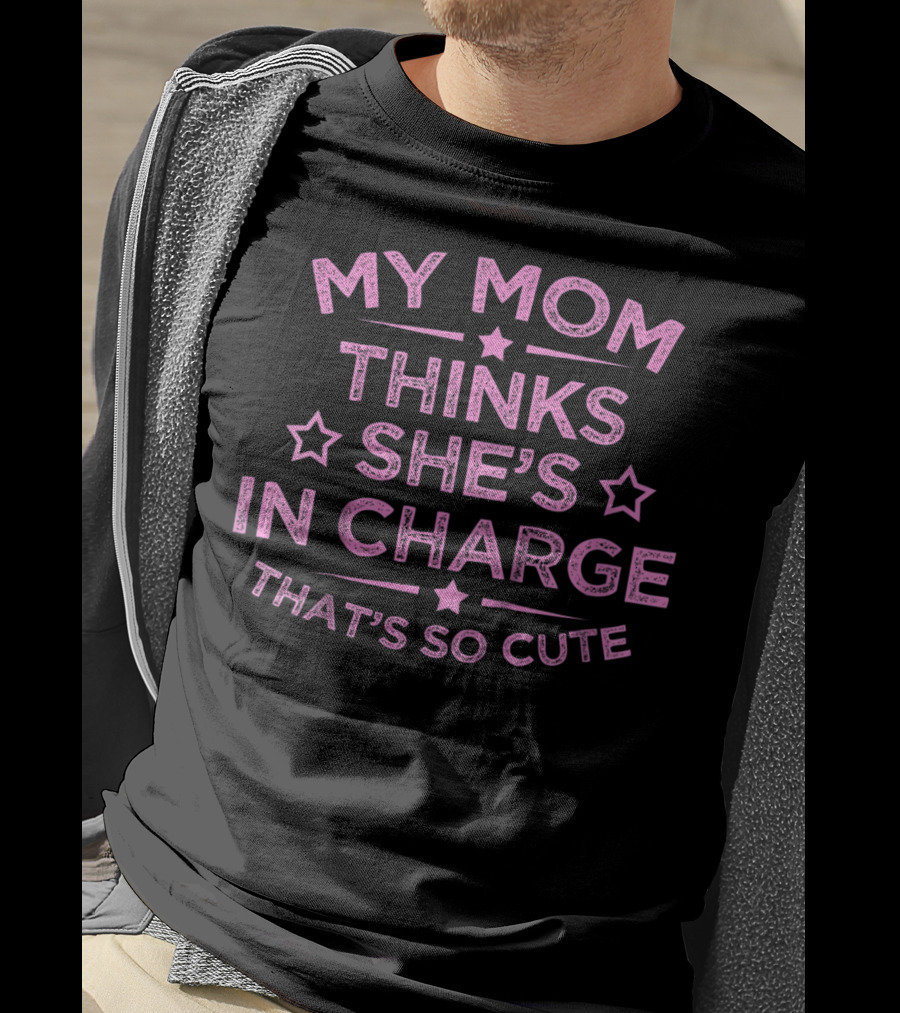 Kids Funny My Mom Thinks She's In Charge That's So Cute T-Shirt