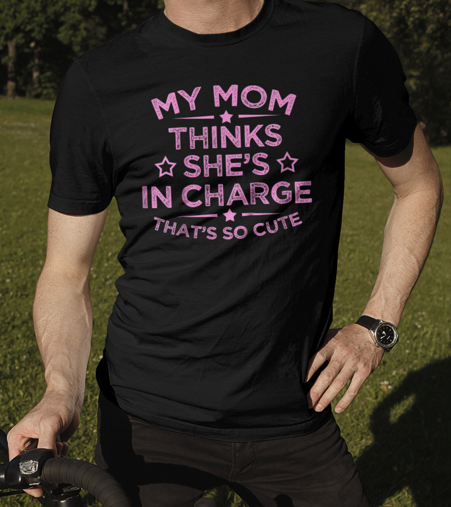 Kids Funny My Mom Thinks She's In Charge That's So Cute T-Shirt