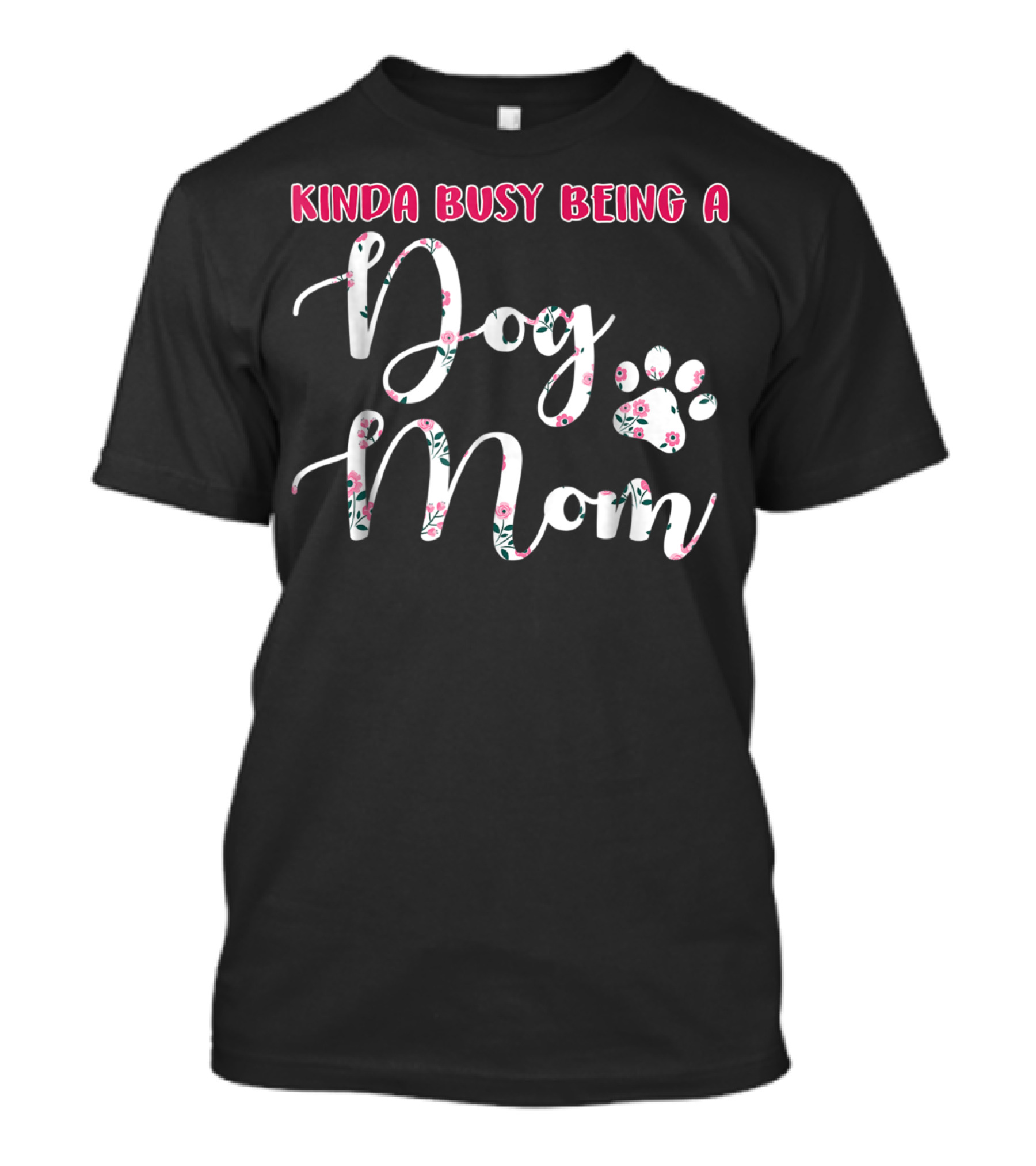 Kinda Busy Being A Dog Mom With Floral Paw Prints T-Shirt