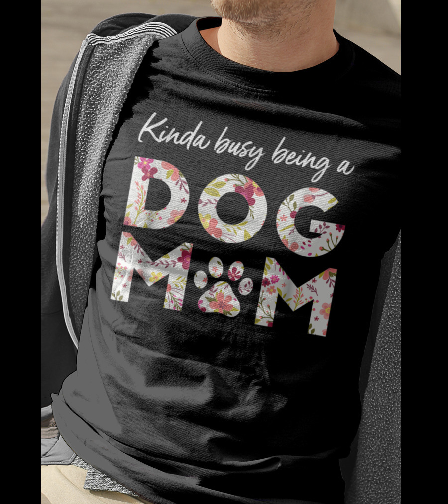 Kinda Busy Being A Dog Mom Paw Heart Floral T-Shirt