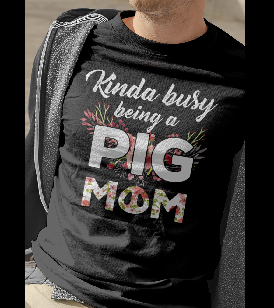Kinda Busy Being A Pig Mom Floral T-Shirt