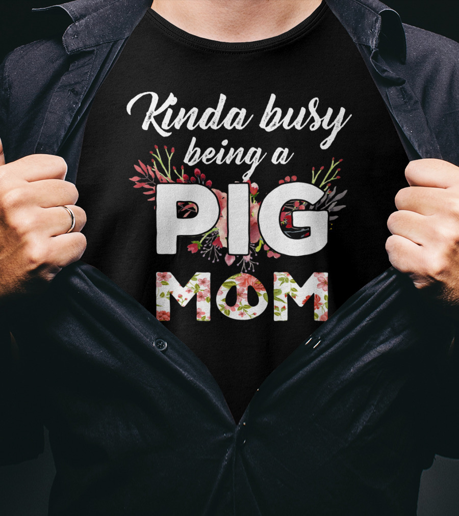 Kinda Busy Being A Pig Mom Floral T-Shirt