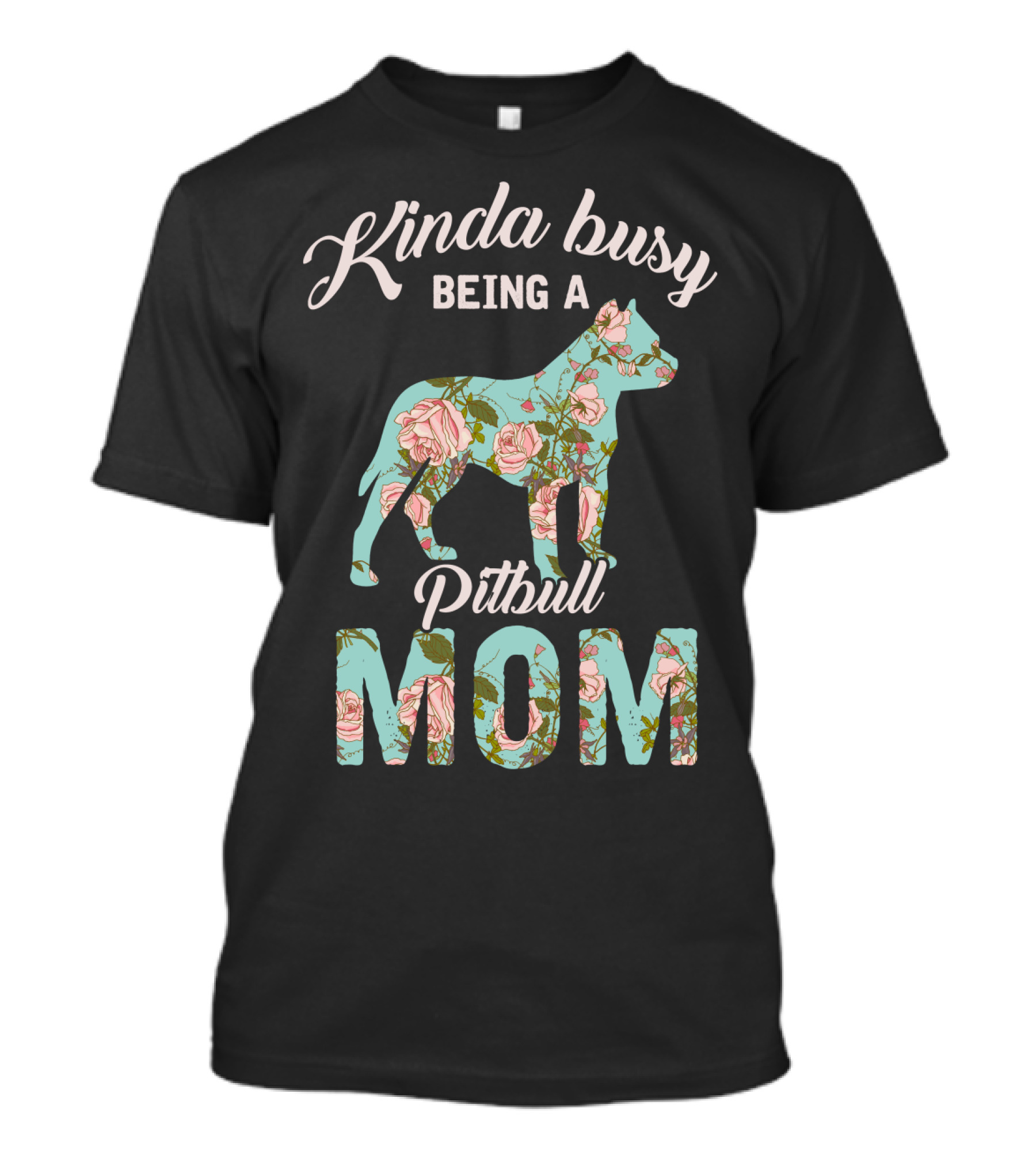Kinda Busy Being A Pitbull Mom Floral Pitbull Owner T-Shirt