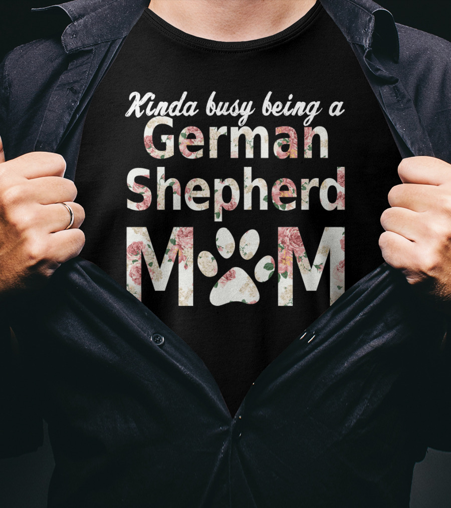 Kinda Busy Being A German Shepherd Mom T-Shirt