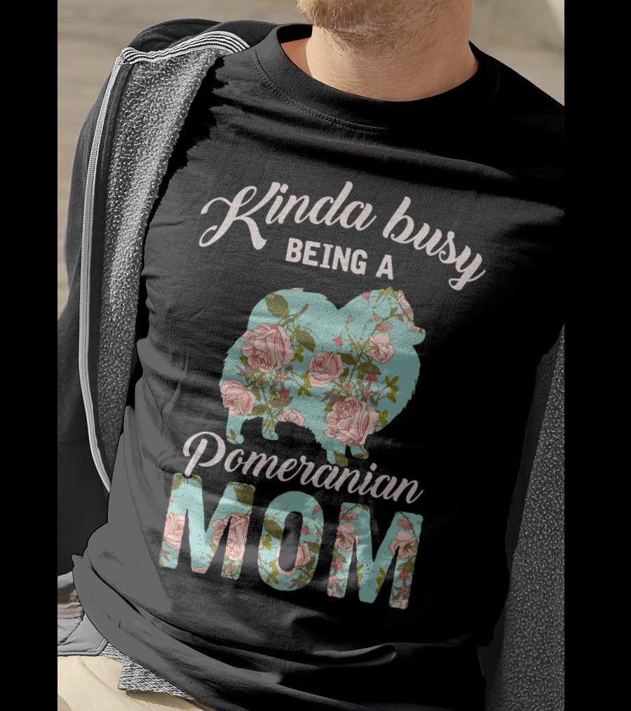 Kinda Busy Being A Pomeranian Mom Floral T-Shirt