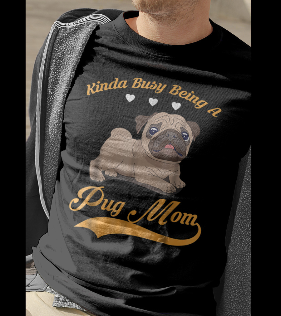 Kinda Busy Being A Pug Mom With Cute Pug Illustration Hearts T-Shirt