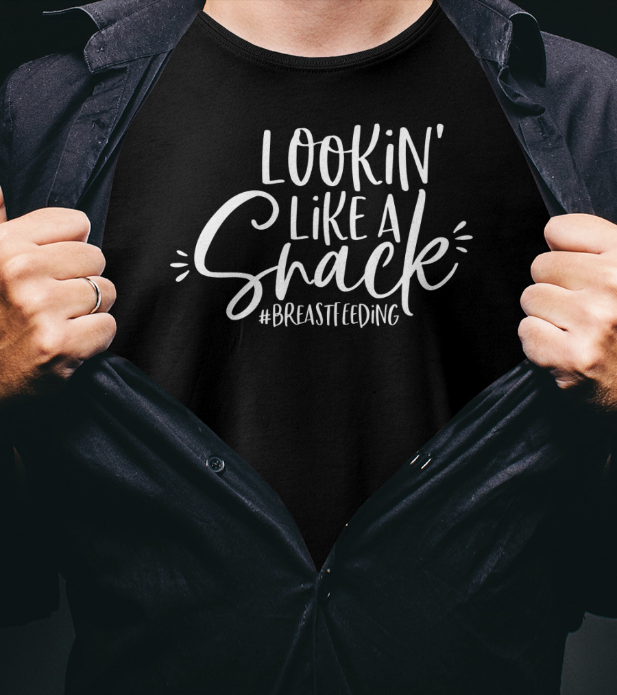 Lookin' Like A Snack #Breastfeeding T-Shirt