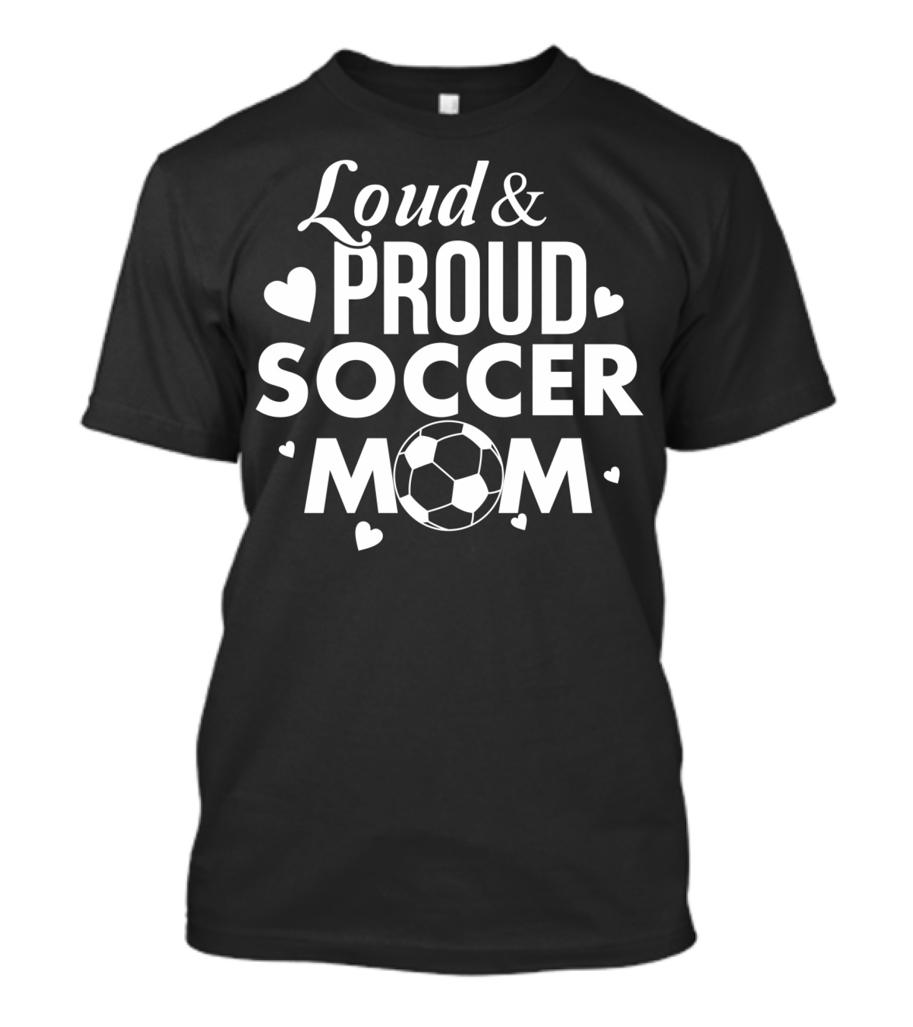 Loud Proud Soccer Mom Soccer Lover Fan Tee Soccer Ball Hearts T-Shirt