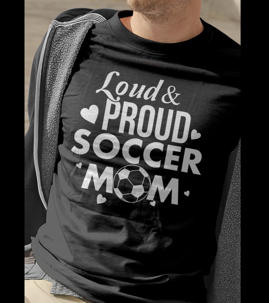 Loud Proud Soccer Mom Soccer Lover Fan Tee Soccer Ball Hearts T-Shirt