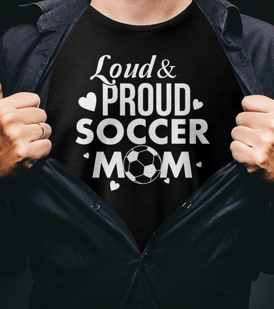 Loud Proud Soccer Mom Soccer Lover Fan Tee Soccer Ball Hearts T-Shirt
