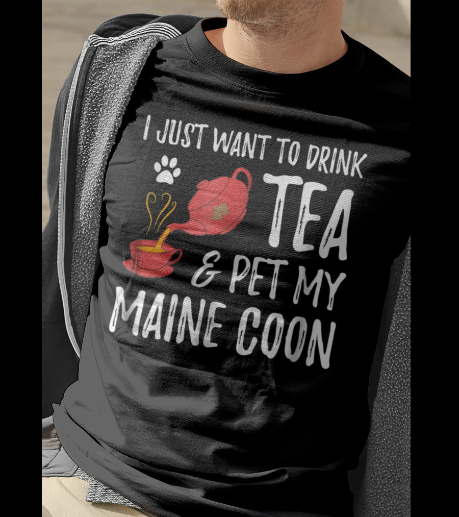 I Just Want To Drink Tea And Pet My Maine Coon Cat Lover T-Shirt