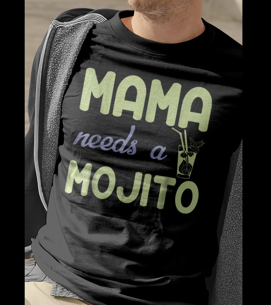Mama Needs A Mojito Fun Mama Needs A Mojito T-Shirt