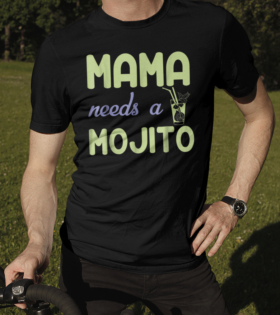 Mama Needs A Mojito Fun Mama Needs A Mojito T-Shirt