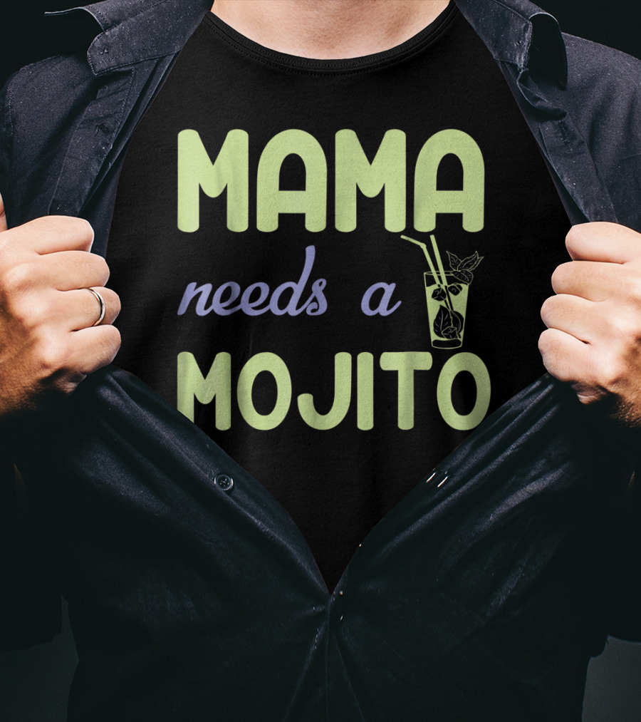 Mama Needs A Mojito Fun Mama Needs A Mojito T-Shirt