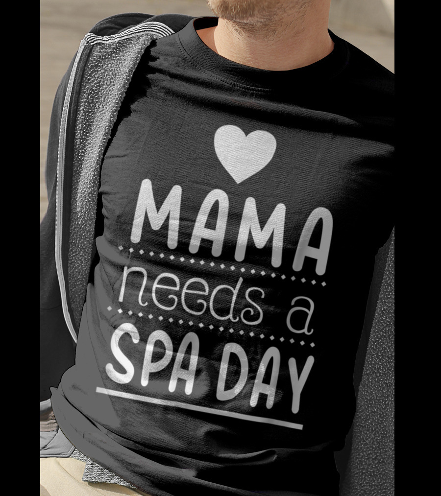 Mama Needs A Spa Day Heart Design Mother's Relaxation Therapy Inspiration T-Shirt