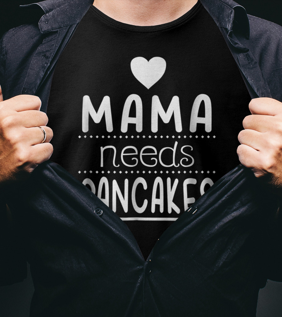 Mama Needs Pancakes Heart Cute T-Shirt