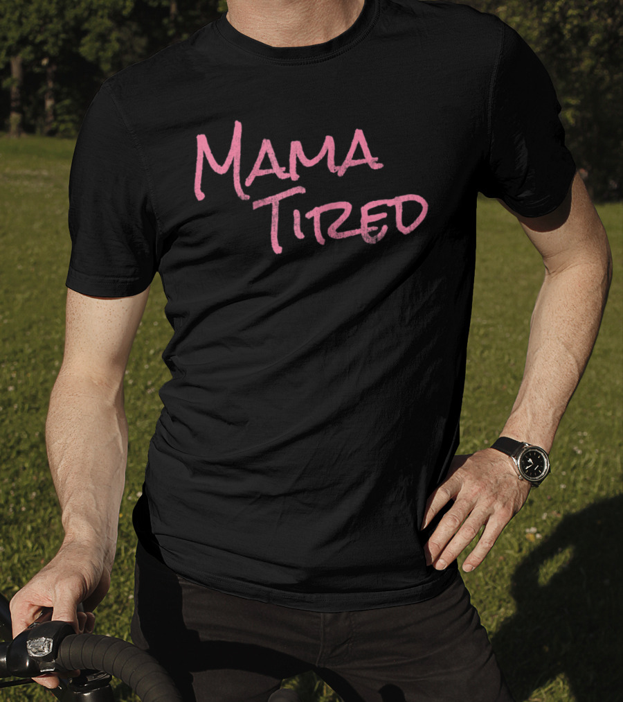 Mama Tired T-Shirt