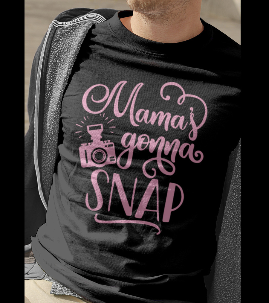 Mama's Gonna Snap Photography Camera Fun Mom Humor T-Shirt
