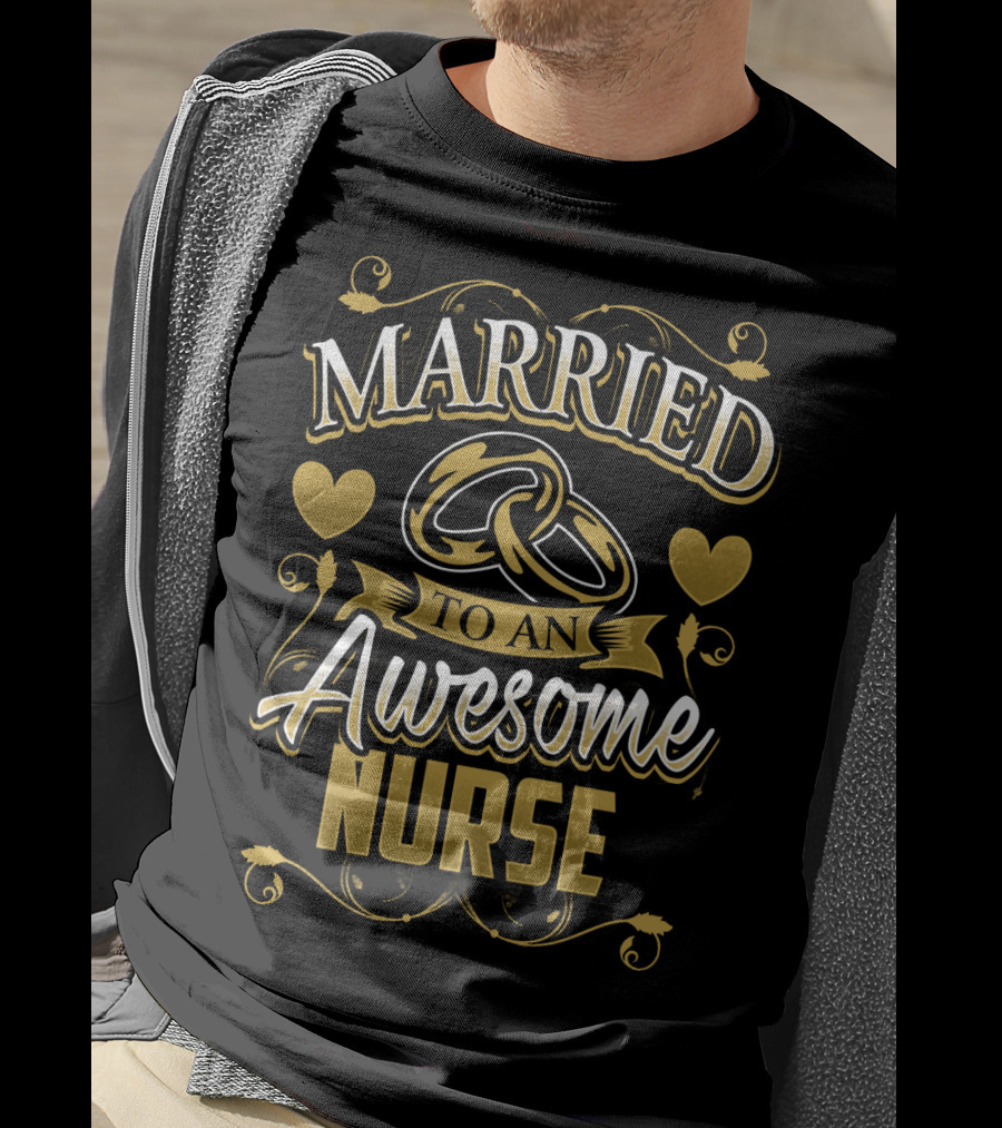 Married To An Awesome Nurse Golden Hearts And Rings T-Shirt